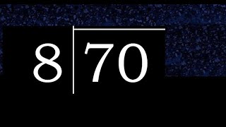 Divide 70 by 8 ,  decimal result  . Division with 1 Digit Divisors . How to do