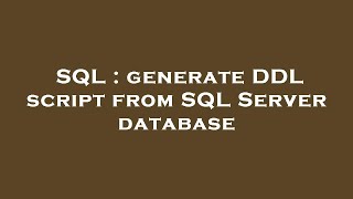 SQL : generate DDL script from SQL Server database