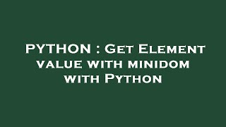 PYTHON : Get Element value with minidom with Python