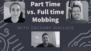 Part-Time vs. Full-Time Mob Programming with Zachary Wallace