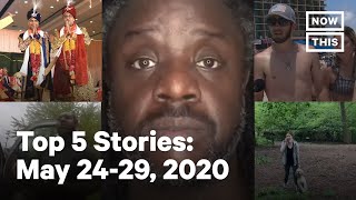 Top 5 Most Powerful Stories: May 24-29, 2020 | NowThis