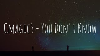 Cmagic5 - You Don't Know (Lyrics) 🎵