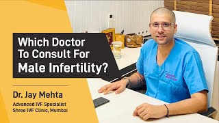 Which doctor to consult for Male Infertility..?| Treatment for Azoospermia | Dr Jay Mehta, Shree IVF