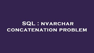 SQL : nvarchar concatenation problem
