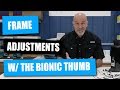 Frame Adjustments with the Bionic Thumb: First Use and Impressions