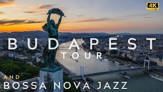 BUDAPEST 4K TOUR AND BOSSA NOVA JAZZ PLAYLIST BOSANOVA PLACES WE WILL VISIT