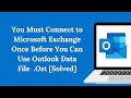 You Must Connect to Microsoft Exchange Once Before You Can Use Outlook Data File  .Ost [Solved]