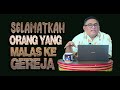 Pdt. Esra Soru : SELAMATKAH ORANG YANG MALAS KE GEREJA ?