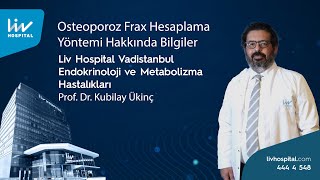 Prof. Dr. Kubilay Ükinç // Osteoporoz (Kemik Erimesi) Frax Hesaplama Yöntemi Hakkında Bilgiler