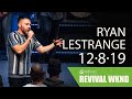 Revival Weekend: Sunday PM | Ryan LeStrange | December 8, 2019