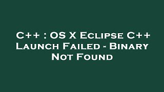 C++ : OS X Eclipse C++ Launch Failed - Binary Not Found