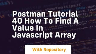 Postman tutorial 40 how to find a value in javascript array