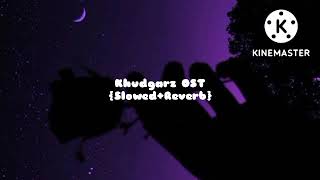 Khudgarz OST (Slowed+Reverb)