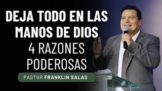 DEJA TODO EN LAS MANOS DE DIOS 4 RAZONES PODEROSAS. Pastor Franklin Salas.