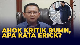 Ahok Kritik BUMN, Apa Kata Erick Thohir?