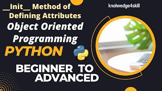 8.5 Init Method | Defining Attributes | Python Object Oriented Programming | knowledge4skill