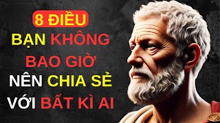 8 Điều KHÔNG BAO GIỜ CHIA SẺ Với Bất Kỳ Ai | Cuộc Sống Khắc Kỷ