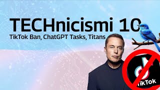 TikTok Ban, ChatGPT Tasks, Titans e tanto altro | TECHnicismi 10