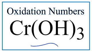 How to find the Oxidation Number for Cr in Cr(OH)3     (Chromium (III) hydroxide)