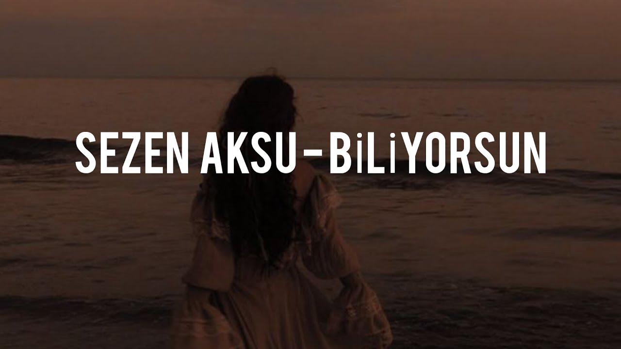 Sezen Aksu - Biliyorsun (Şarkı Sözleri/Lyrics) - YouTube