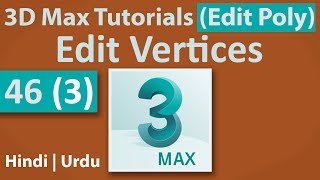 46(3) - Edit Vertices | Edit Poly | 3D Max Full Modeling Tutorials in Hindi | Urdu