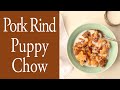 Pork Rind Puppy Chow