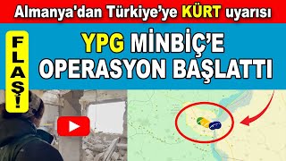 Yepege Minbic’e operasyon başlattı, Rojava haritası değişti, Almanya’dan Türkiye’ye uyarı