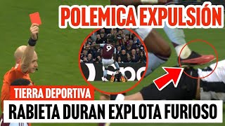 ¡POLEMICA EXPULSIÓN! JHON DURÁN EXPLOTA FURIOSO CON RABIETA INCLUIDA CON ARBITRO EN PREMIER LEAGUE