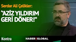 Serdar Ali Çelikler'den Flaş İddia: Aziz Yıldırım Fenerbahçe'ye Geri Döner