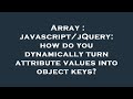 Array : javascript/jQuery: how do you dynamically turn attribute values into object keys?