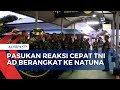 TNI AD Berangkatkan 59 Pasukan Bantu Korban Bencana di Natuna