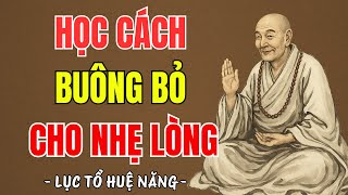 LỤC TỔ HUỆ NĂNG - Tập sống buông bỏ để nhẹ lòng, ít nghĩ thì ít khổ, rất hay