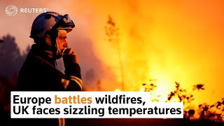 Europe battles wildfires, UK warns of extreme heat