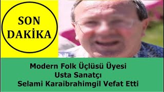 Modern Folk Üçlüsü Üyesi Usta Sanatçı Selami Karaibrahimgil Vefat Etti