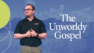 The Unworldly Gospel - Pastor Michael Myers