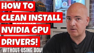 How To CLEAN Install NVidia GPU Graphics Drivers \u0026 Fix Problems WITHOUT DDU