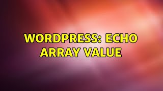 Wordpress: Echo array value (2 Solutions!!)