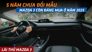 Lái thử Mazda 3 - 2025 có còn đáng mua sau 5 năm chưa thay đổi mẫu.