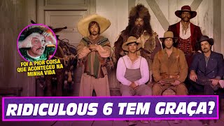 Tentando rir com The Ridiculous 6