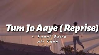 Tum Jo Aaye (Reprise) -lyrics || Rahat Fateh Ali Khan || @cinephiles_corner