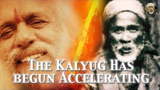 The Kalyug has Begun Accelerating