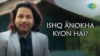 Kailash Kher on "Ishq Anokha Kyun Hai?" | Talks About His Upcoming Music Video