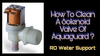 How To Clean The Solenoid Valve Of Aquaguard | RO Water Support |