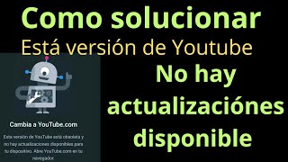 esta versión de Youtube está obsoleta y no hay actualizaciones disponibles para tu dispositivo