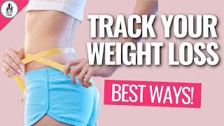 How To Track Your Weight Loss (Most EFFECTIVE Ways)