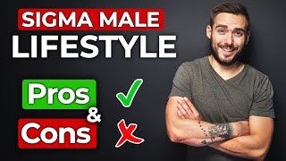 Sigma Male Lifestyle | Pros and Cons