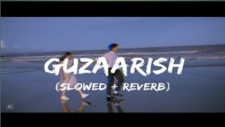 GUZAARISH (SLOWED + REVERB) feel the music #feelthebeats