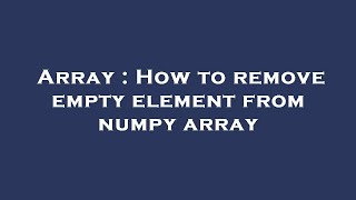 Array : How to remove empty element from numpy array