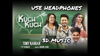 Kuch Kuch Hota Hai _ Tony Kakkar Neha Kakkar | 3D PB | new bollywood songs 2019