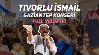 Tıvorlu İsmail Gaziantep Konseri - Full Video HD